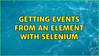 Getting Events From An Element With Selenium
