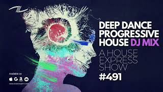 Deep Dance Progressive House DJ Mix - A House Express Show #491