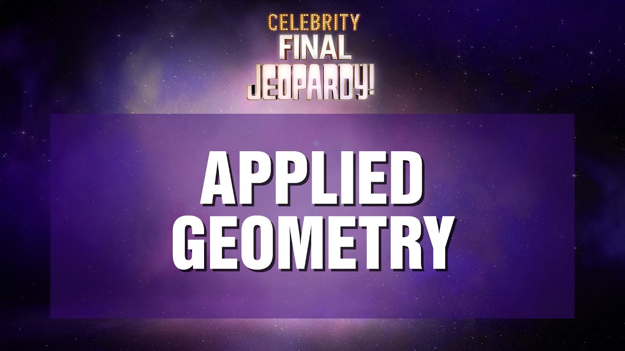 Applied Geometry Final Jeopardy! Celebrity Jeopardy! YouTube