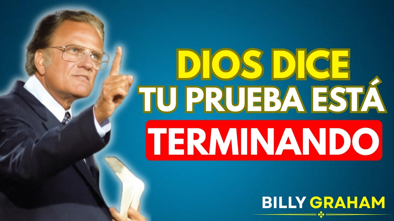 DIOS DICE: Tu PRUEBA Está TERMINANDO y un MILAGRO se está ACERCANDO | Billy Graham