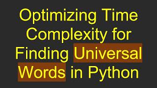 Optimizing Time Complexity for Finding Universal Words in Python