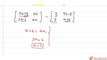 यदि[(2x+y,4x),(5x-7,4x)] = [(7,7y-13),(y,x+6)] तो x तथा y का मान है  | 12 | आव्यूह  | MATHS | AR...