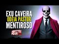 🔴CAVEIRA NÃO GOSTA DE PASTOR TRAMBIQUEIRO!!! RELATOSFLIX