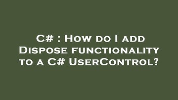 C# : How do I add Dispose functionality to a C# UserControl?