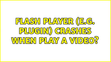 Flash Player (e.g. plugin) crashes when play a video? (2 Solutions!!)
