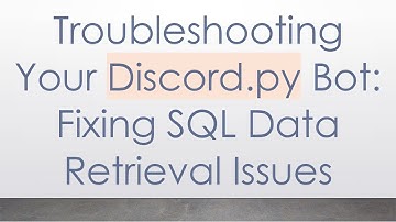 Troubleshooting Your Discord.py Bot: Fixing SQL Data Retrieval Issues