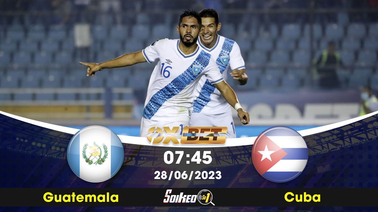 Soi kèo Guatemala vs Cuba 07h45 28/06/2023 YouTube