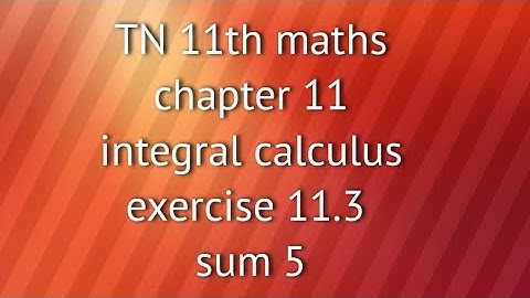 TN 11th maths chapter 11 integral calculus exercise 11.3 sum 5