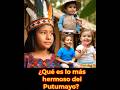 🪻🌸¿Qué es lo más hermoso del 🌳Putumayo🌳?.