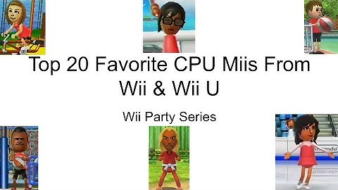 Wii Party Series: Top 20 Favorite CPU Miis From Wii & Wii U