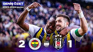 GENİŞ ÖZET: Fenerbahçe (2-1) Beşiktaş | 34. Hafta - 2023/2024