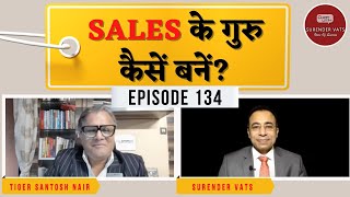 Sales के गुरु कैसें बनें ? | Santosh Nair | Chat with Surender Vats | Episode 134