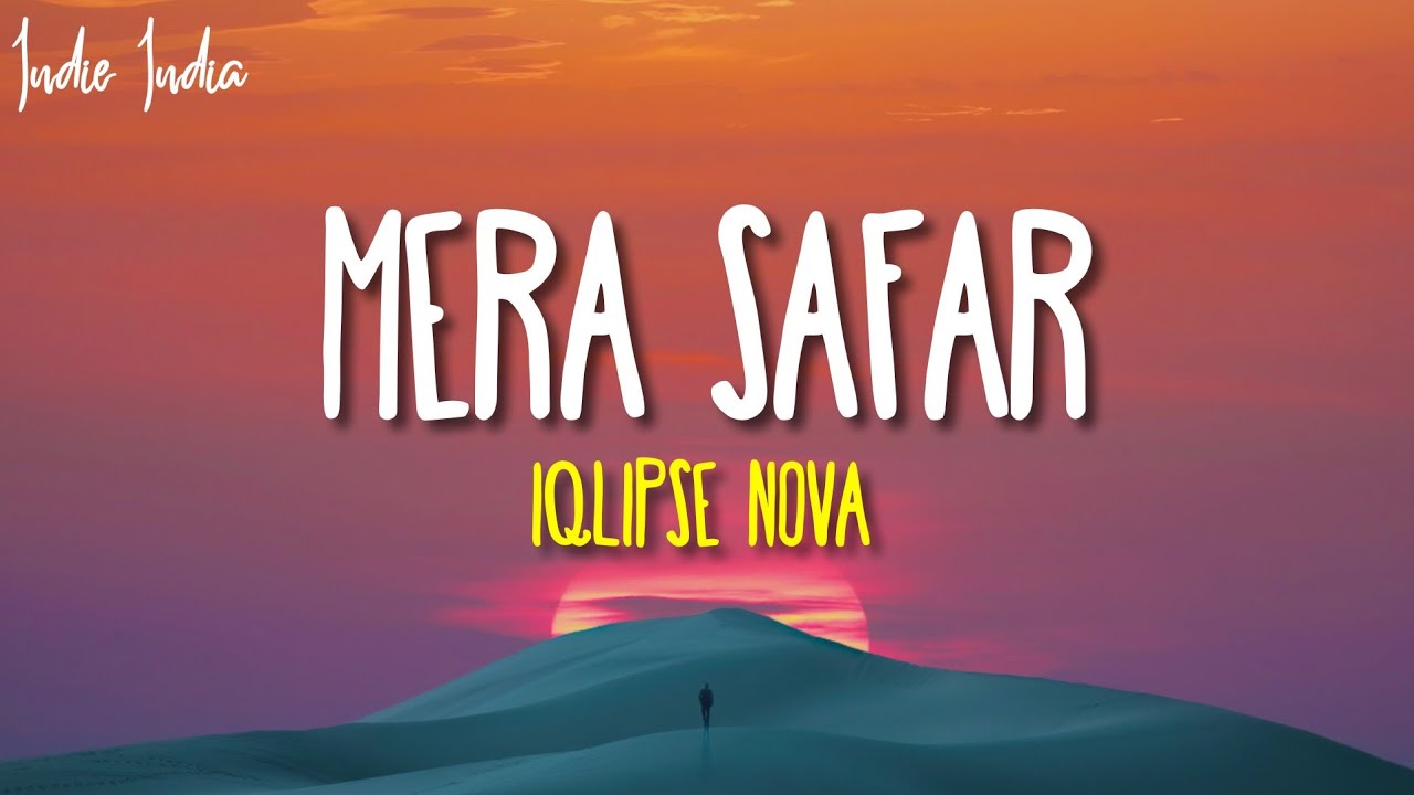 Mera Safar Lyrics   Iqlipse Nova  Mera jo Safar hai Wahi mera ghar hai Mujhko na duniya ki hai