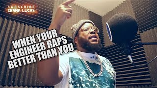 When Your Engineer Raps Better Than You | Crank Lucas