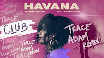 Havana (Trace Adam Solo/No Rap Club Mix) - Camila Cabello