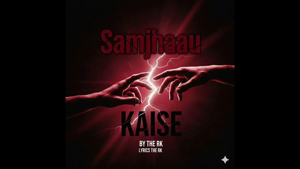 Samjhaau kaise(THE RK)
