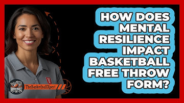 How Does Mental Resilience Impact Basketball Free Throw Form? - The Basketball Xpert
