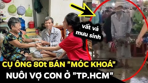 Cụ Ông "80 TUỔI" Bán Móc "KHOÁ" Nuôi Vợ Con Ở TP.HCM, Ai Cũng Thương | Tin Tức 3 Phút