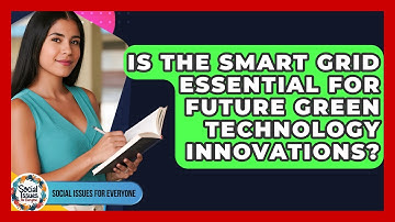 Is The Smart Grid Essential For Future Green Technology Innovations? - Social Issues For Everyone
