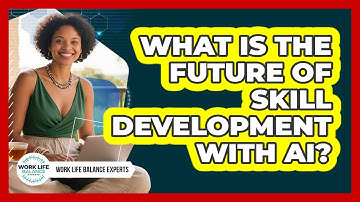 What Is The Future Of Skill Development With AI? - Work Life Balance Experts