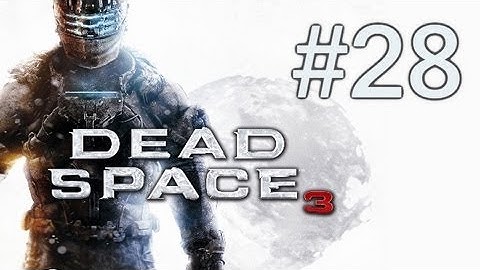 Dead Space 3 Walkthrough - Part 28