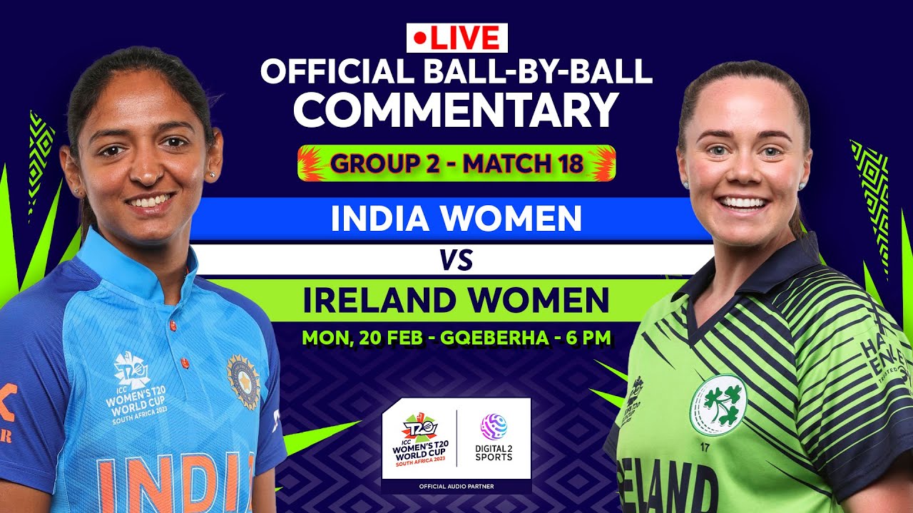 LIVE Match 18 India Women vs Ireland Women OFFICIAL Ball-by-Ball Commentary #T20WorldCup