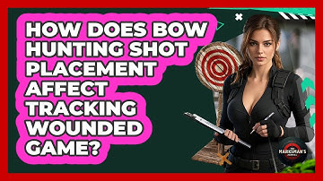 How Does Bow Hunting Shot Placement Affect Tracking Wounded Game? - The Marksman