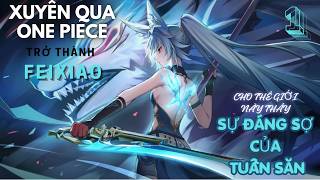 Xuyên Qua OnePiece, Trở Thành Feixiao: Đến Lúc Cho Thế Giới Thấy Sự Đáng Sợ Của Tuần Săn Tập 1