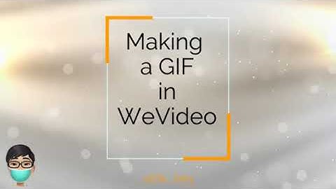 Making a GIF in WeVideo