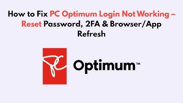 How to Fix PC Optimum Login Not Working – Reset Password, 2FA & Browser/App Refresh