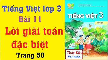 Tiếng Việt lớp 3 Kết Nối Tri Thức Với Cuộc Sống | Bài 11 Lời Giải Toán Đặc Biệt | Trang 50,51
