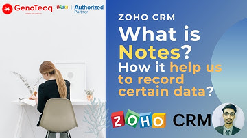 What is Notes in Zoho CRM? How it help us to record certain data?