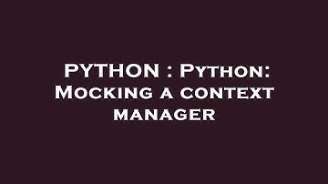 PYTHON : Python: Mocking a context manager