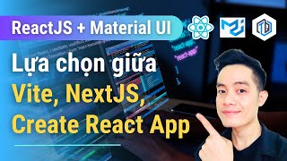 2. Vite, Create React App và NextJS - Lựa chọn cái nào? | ReactJS + Material UI | TrungQuanDev