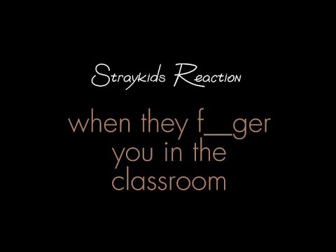 [Straykids Reaction] when they f__ger you in the classroom😈🥵 [REQUESTED]
