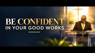 Be Confident in Your Good Works