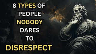 8 Types of People Nobody Dares to Disrespect I STOICISM I STOIC PHILOSOPHY I MOTIVATION