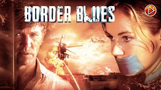 BORDER BLUES  Exclusive Full Thriller Action Movie Premiere  English HD 2024