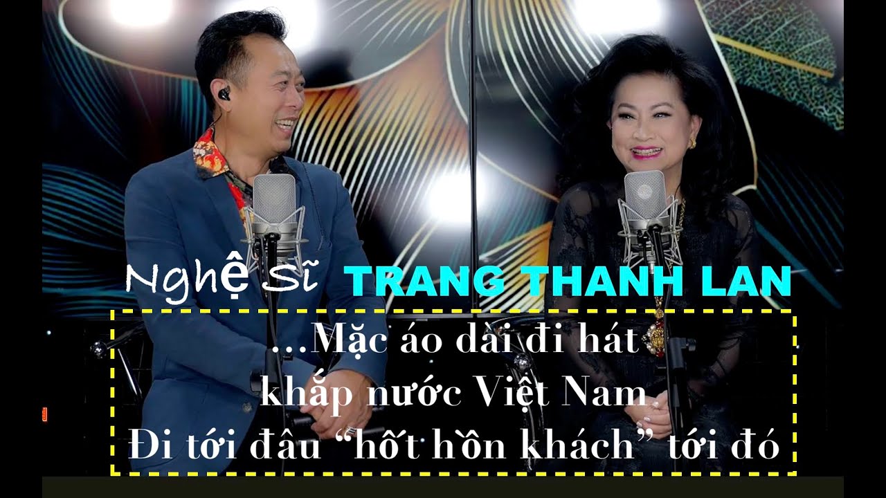 VAN SON🎙️Trang Thanh Lan (P.2): Mặc Áo Dài Đi Hát Khắp Việt Nam, Đi Tới Đâu "Hốt Hồn Khách" Tới Đó