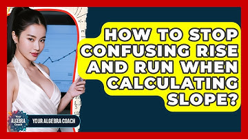 How To Stop Confusing Rise And Run When Calculating Slope? - Your Algebra Coach