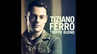 Troppo Buono - Tiziano Ferro