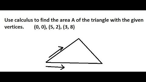 Use calculus to find the area A of the triangle with the given vertices.(0, 0), (5, 2), (3, 8)
