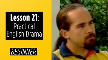Beginner Levels - Lesson 21 - Practical English Drama