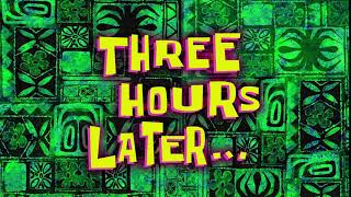 Three Hours Later... | Spongebob Time Card #153