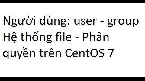 [CentOS 7]  User, Group, quản lý file, phân quyền Bài 2 Phần 2
