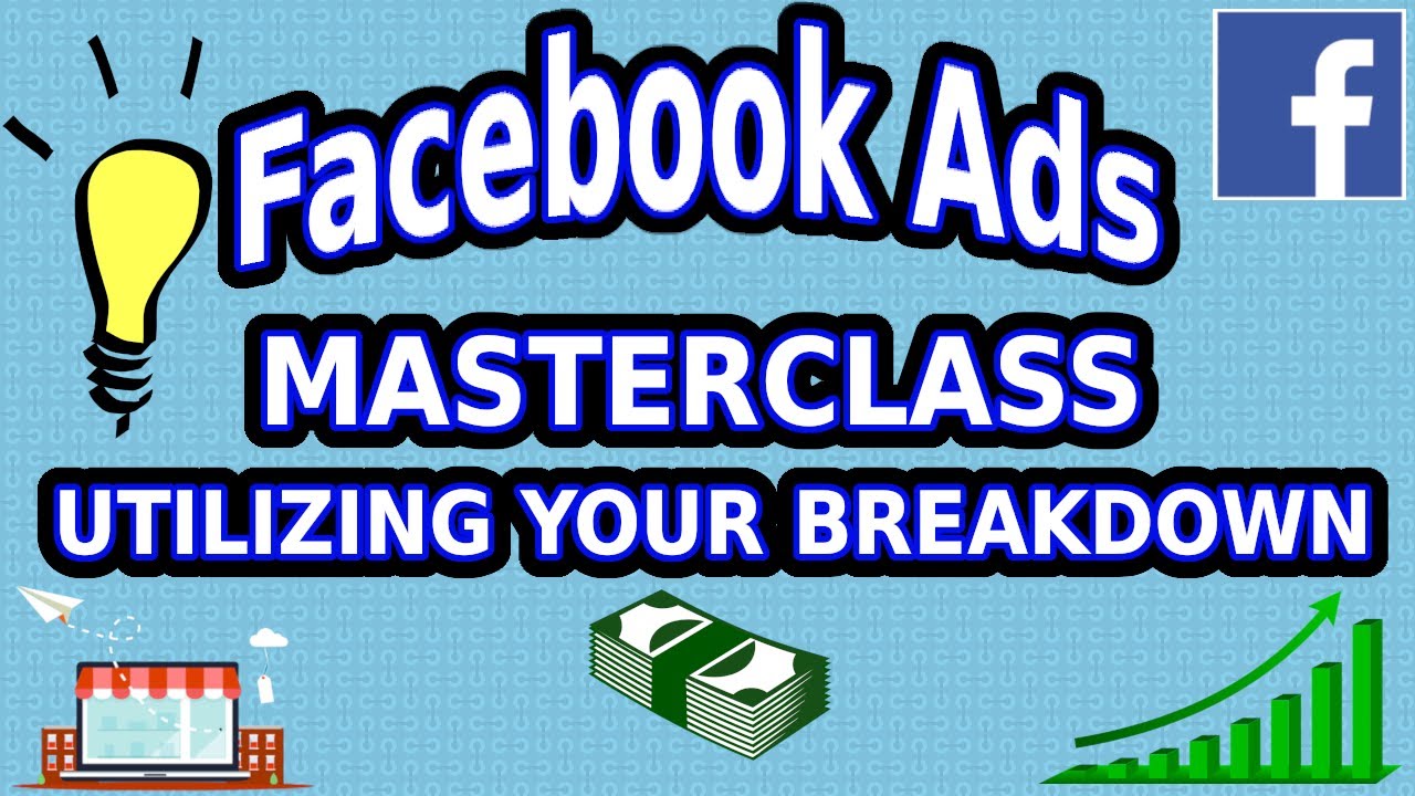 Utilizing the Breakdown Menu for More Efficient Advertising   Facebook Ads Masterclass 2020
