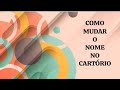 COMO MUDAR O NOME NO CARTÓRIO 