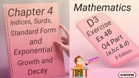D3  Ex 4B - Q4 - (a,b,c and d) Indices,Surds,Standard Form and Exponential Growth and Decay -(8 Edi)
