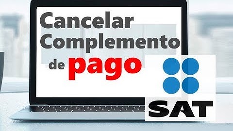 Como Cancelar un Complemento de Pago SAT 3.3 - CFDI de Pago