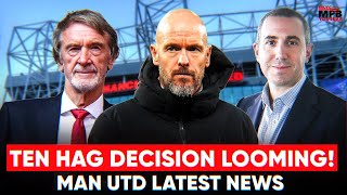 TEN HAG DECISION INCOMING! Man Utd Latest News